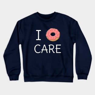 Funny I Donut Care Pun T-Shirt Crewneck Sweatshirt